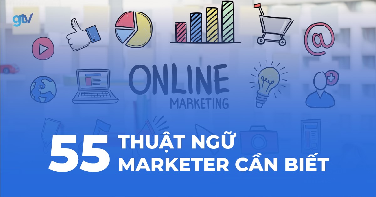 55 thuật ngữ marketing bạn cần biết