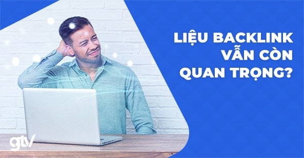 backlink có còn quan trọng không