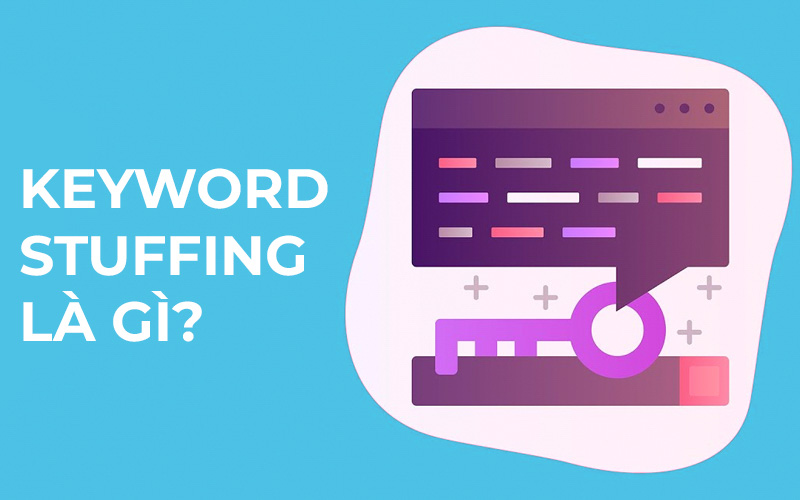 Keyword Stuffing là gì? Cách tối ưu từ khóa hỗ trợ cho việc SEO